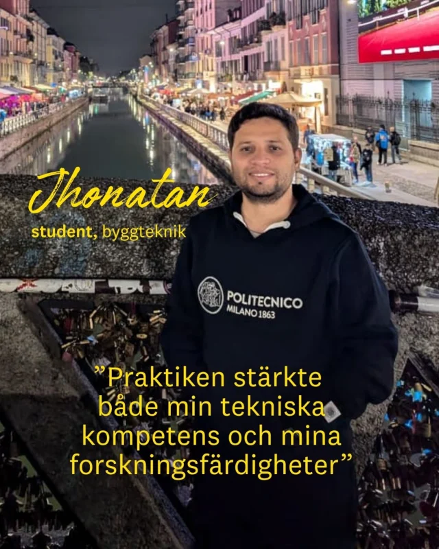 Studier inom byggteknik kan leda till mer än nya kunskaper. För Jhonatan har de också lett till internationella erfarenheter, nya perspektiv och vänner för livet.

Han läser masterprogrammet i byggteknik vid Linnéuniversitetet och har både gjort Erasmus-praktik i Turkiet och läst utbytesstudier i Italien.

Under praktiken deltog han i forskningsprojekt inom konstruktionsteknik och jordbävningsområdet. I Milano fördjupade han sig i kurser som Earthquake Engineering, Advanced Computational Mechanics och Bridge Theory and Design.

– Jag kan varmt rekommendera andra studenter att ta chansen att studera utomlands. Det ger möjlighet att lära känna andra universitet, möta nya kulturer och skapa vänskaper för livet, säger Jhonatan.