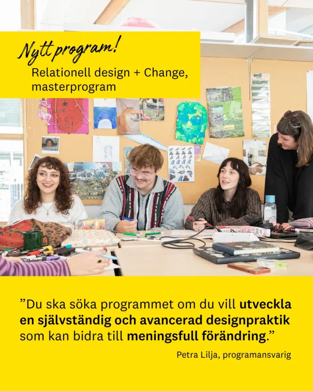 Vad krävs för att skapa meningsfull förändring i en komplex värld? 🌍
Det är något som studenterna på det nya masterprogrammet i relationell design kommer att lära sig mer om. Utbildningen startar hösten 2027 och riktar sig till designers som vill utveckla sin konstnärliga praktik och få kunskap om hur design kan användas för att skapa positiv och ansvarsfull förändring.

– Att utbilda så att fler får kompetens att bidra till meningsfull förändring är inte bara viktigt för oss som människor utan för hela den levande världen som vår existens är beroende av, säger Petra Lilja som är programansvarig.

Genom samarbete, fältarbete, praktiskt skapande och kritisk dialog utvecklar studenterna en självständig designpraktik och kompetenser som efterfrågas i en tid präglad av ekologisk, social och teknisk omställning. Programmet Relationell design + Change kommer att ges i Växjö i en internationell studiemiljö.